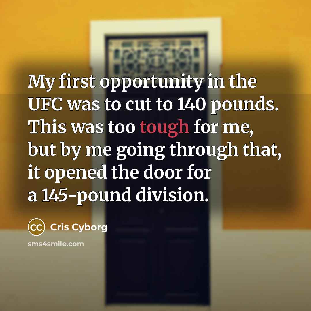 “My first opportunity in the UFC was to cut to…” quote by Cris Cyborg