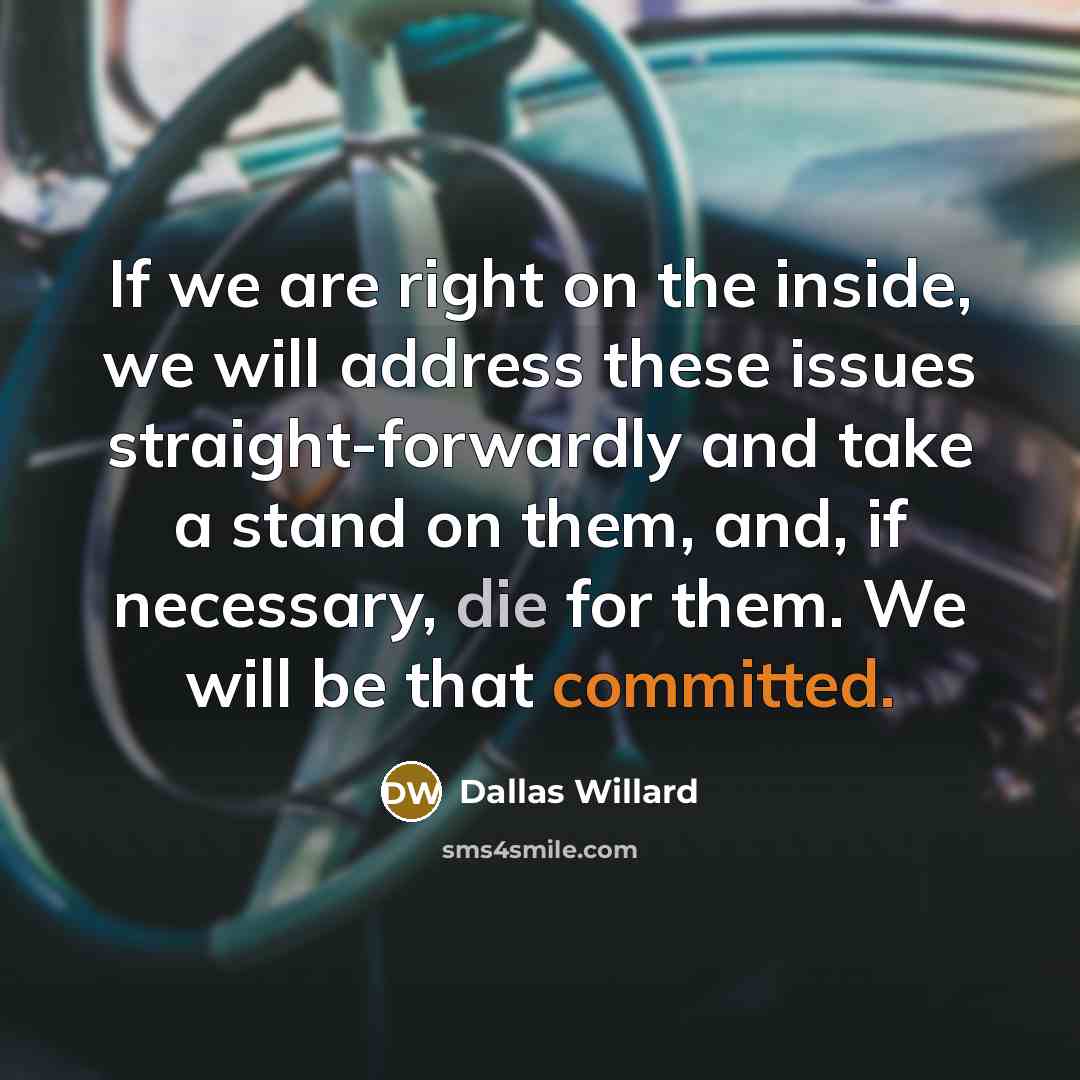 “If we are right on the inside, we will address…” quote by Dallas Willard