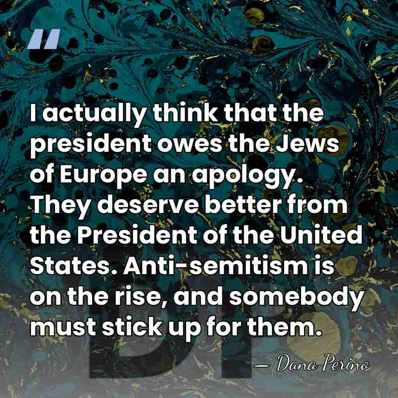 I actually think that the president owes the Jews of Europe an&hellip; - Dana Perino