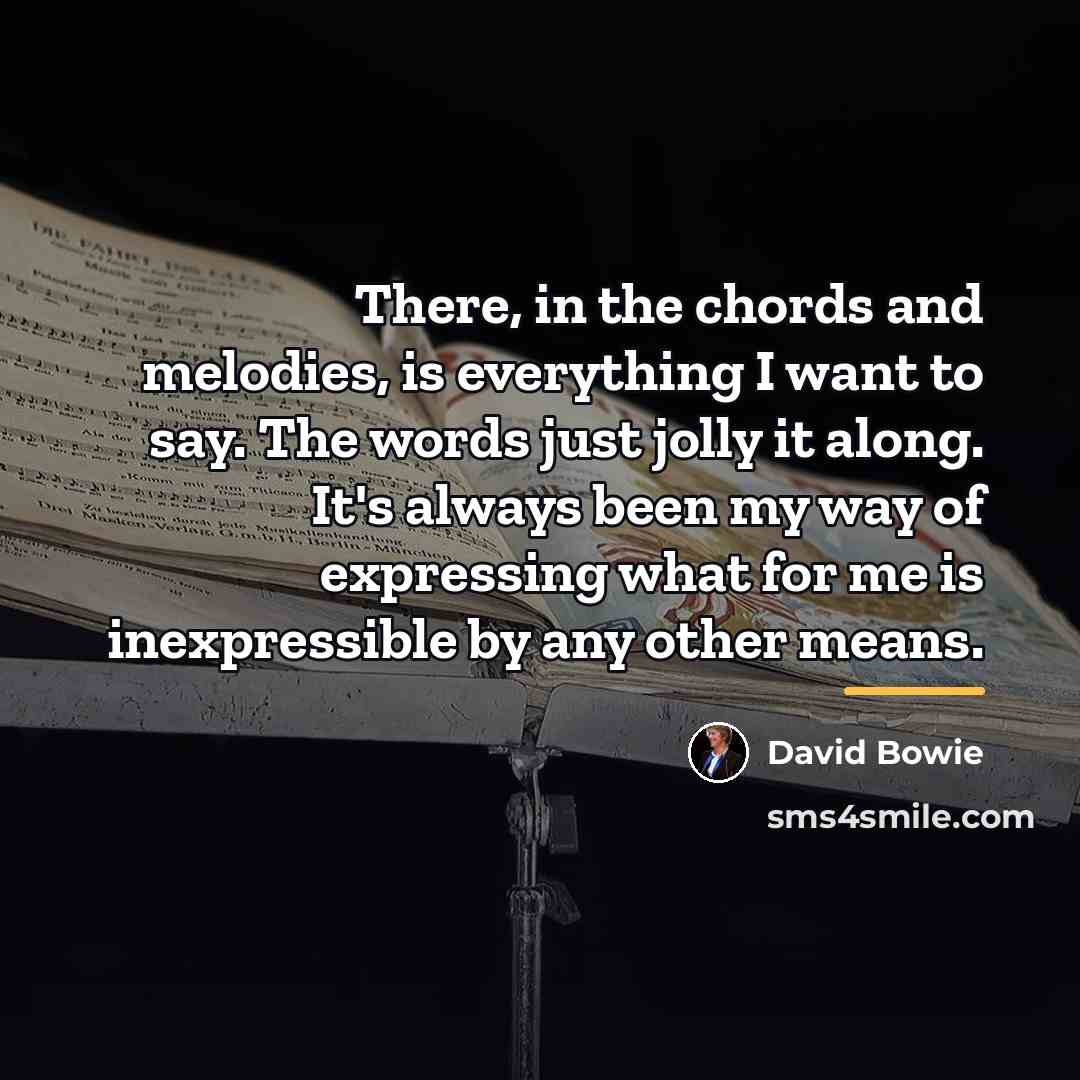 “There, in the chords and melodies, is everything I want…” quote by David Bowie