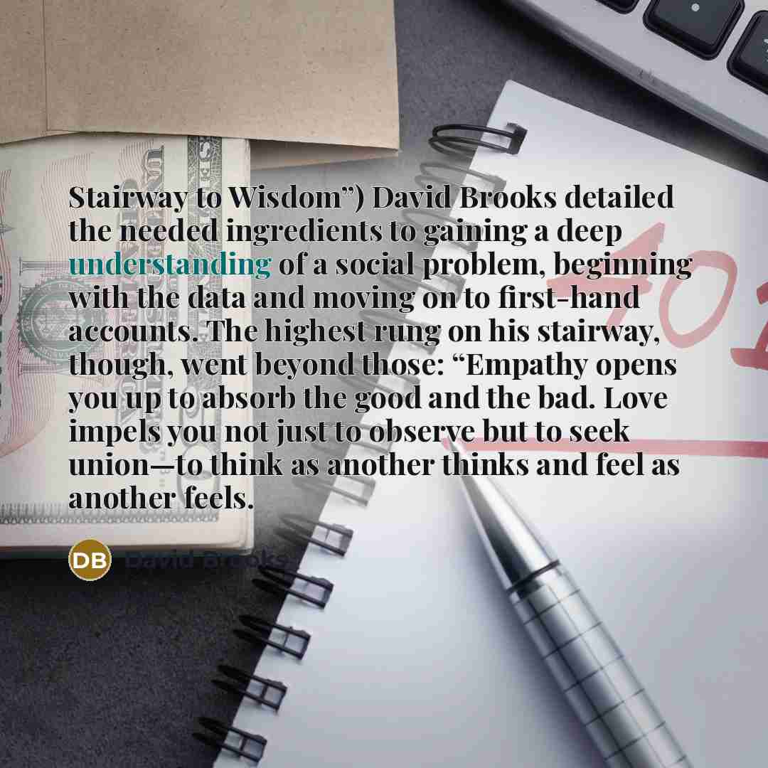 “Stairway to Wisdom”) David Brooks detailed the needed ingredients to…” quote by David Brooks