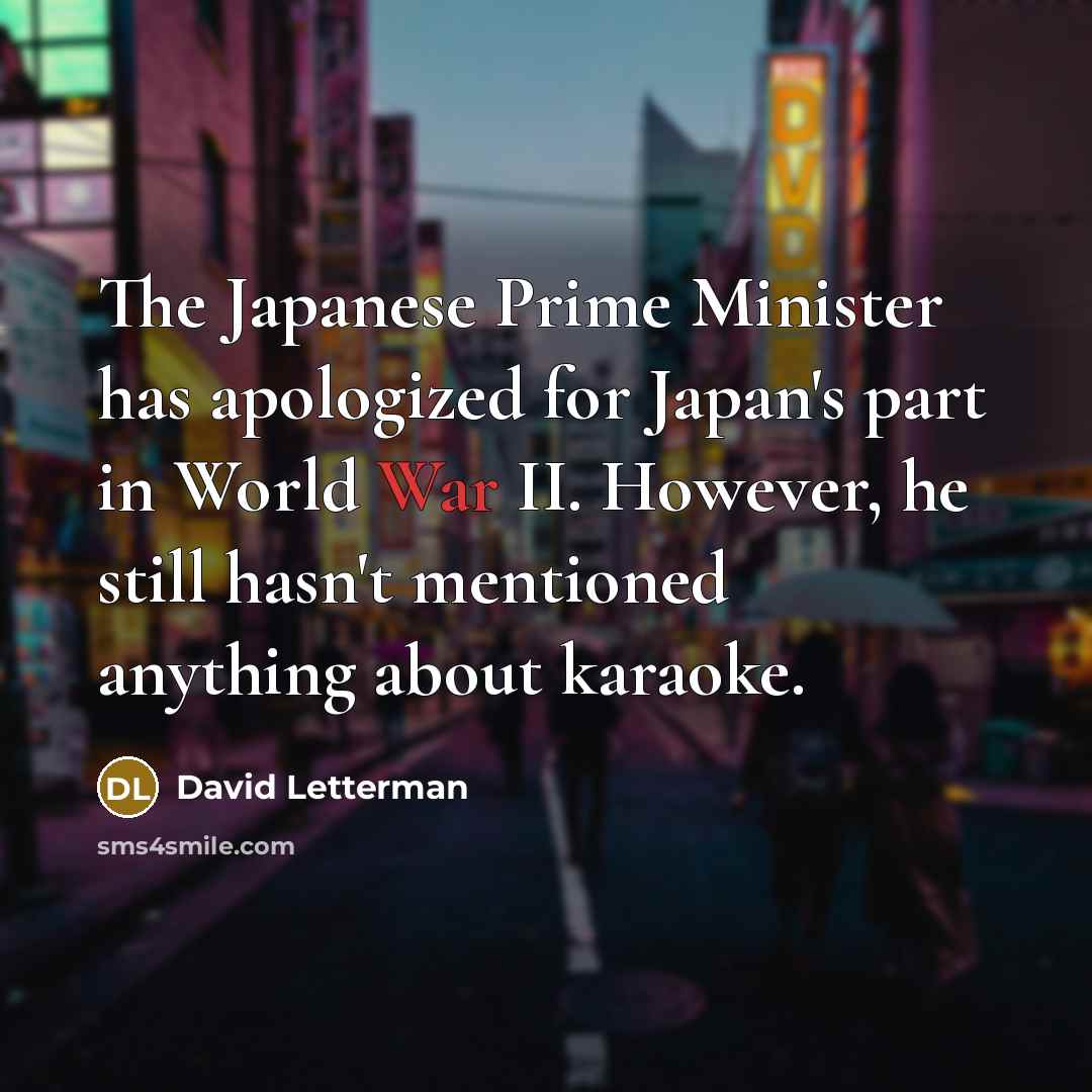 “The Japanese Prime Minister has apologized for Japan's part in…” quote by David Letterman