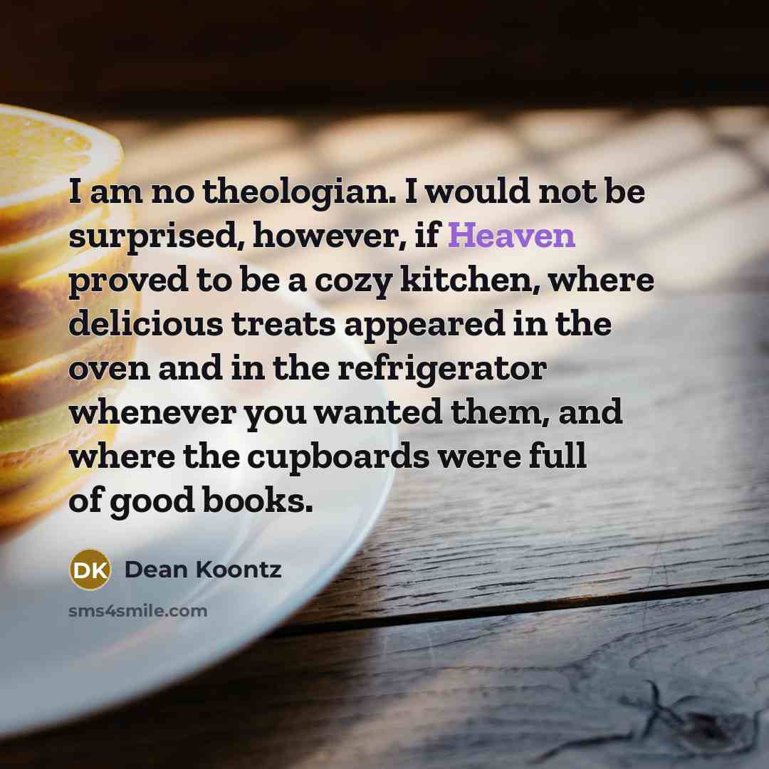“I am no theologian. I would not be surprised, however,…” quote by Dean Koontz