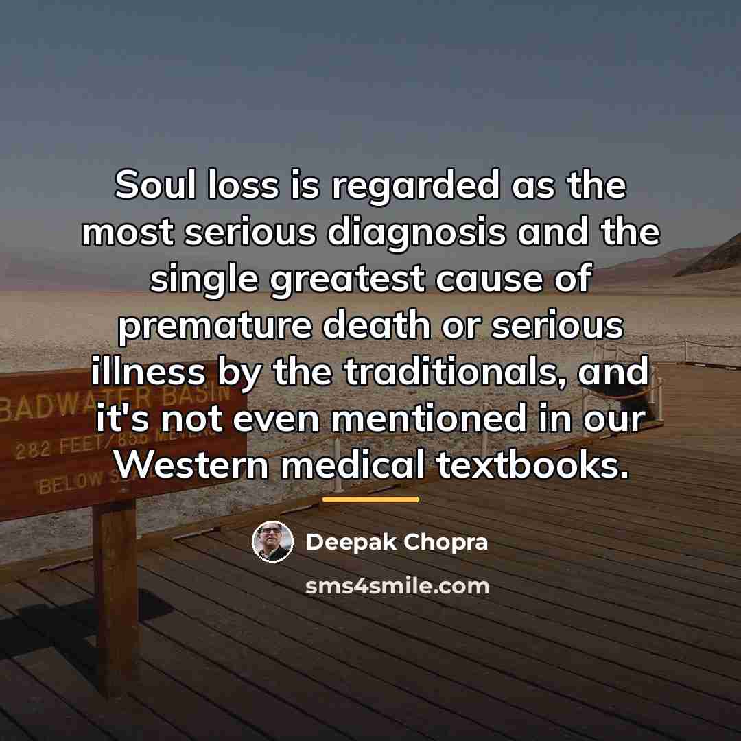 “Soul loss is regarded as the most serious diagnosis and…” quote by Deepak Chopra
