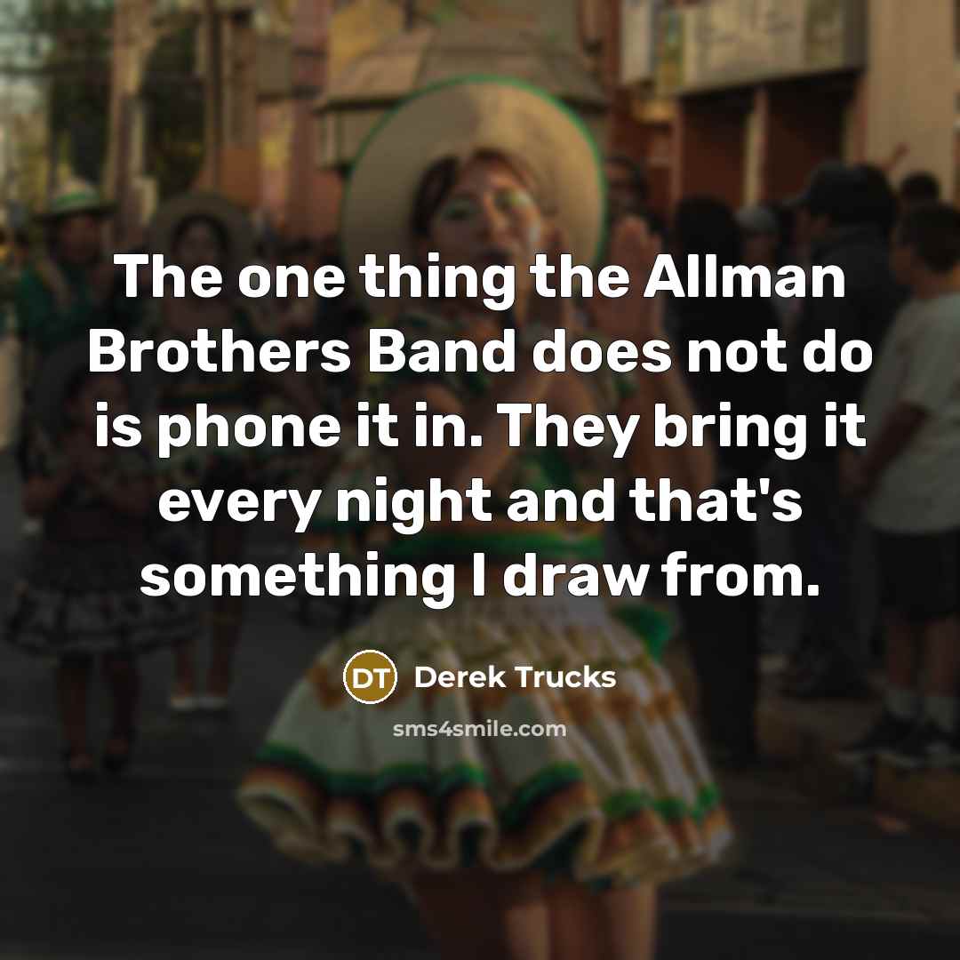 “The one thing the Allman Brothers Band does not do…” quote by Derek Trucks