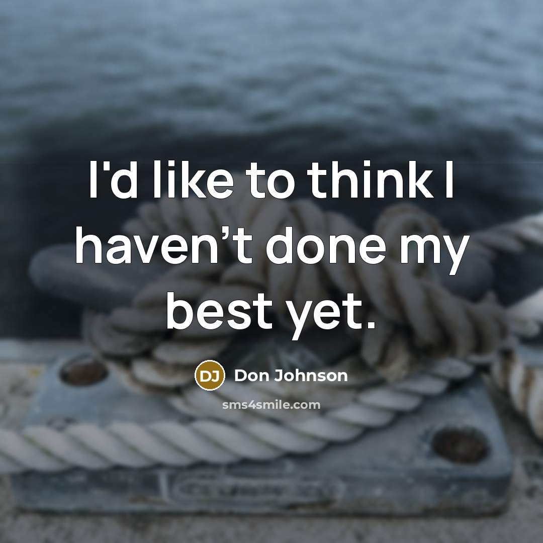 “I'd like to think I haven't done my best yet.…” quote by Don Johnson