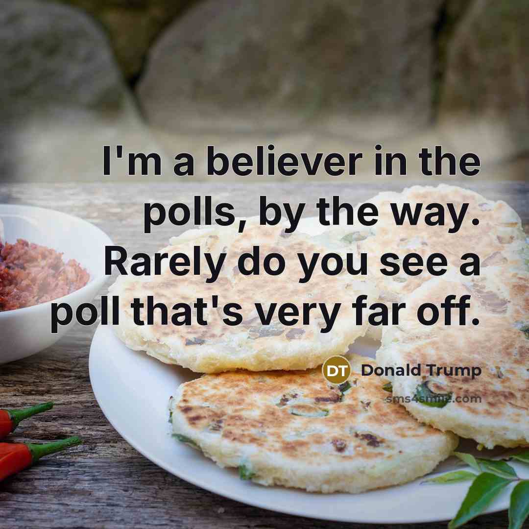 “I'm a believer in the polls, by the way. Rarely…” quote by Donald Trump