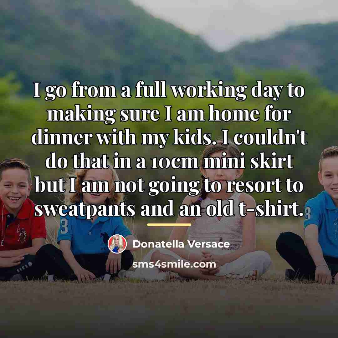 “I go from a full working day to making sure…” quote by Donatella Versace