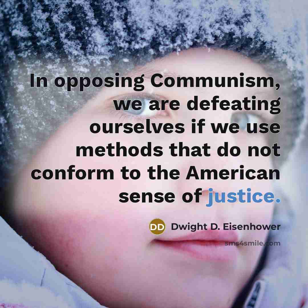 “In opposing Communism, we are defeating ourselves if we use…” quote by Dwight D. Eisenhower