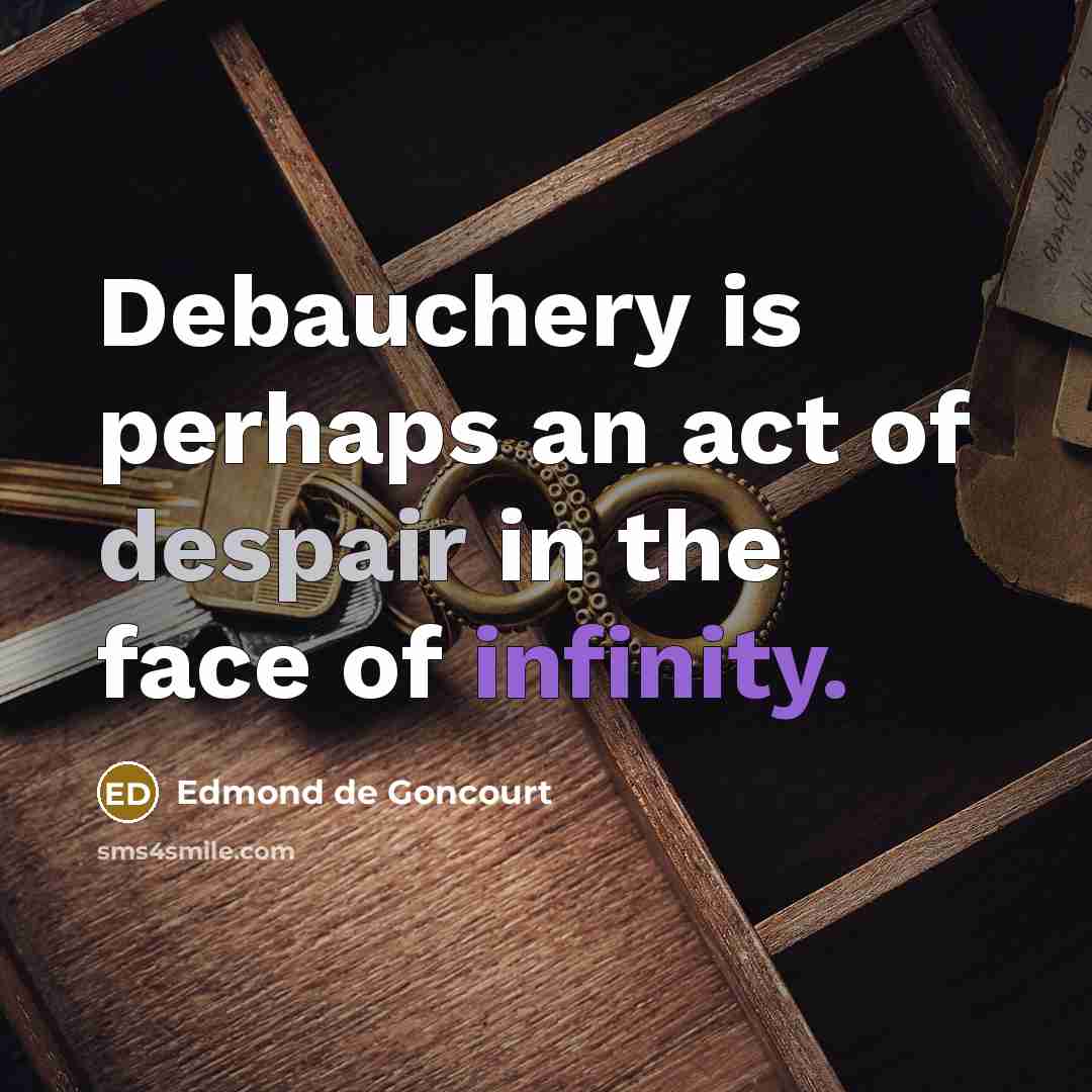 “Debauchery is perhaps an act of despair in the face…” quote by Edmond de Goncourt