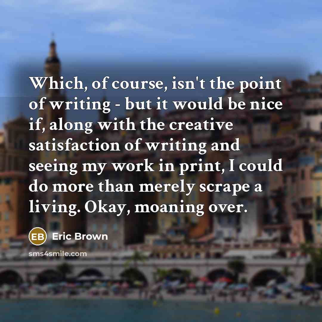 “Which, of course, isn't the point of writing - but…” quote by Eric Brown