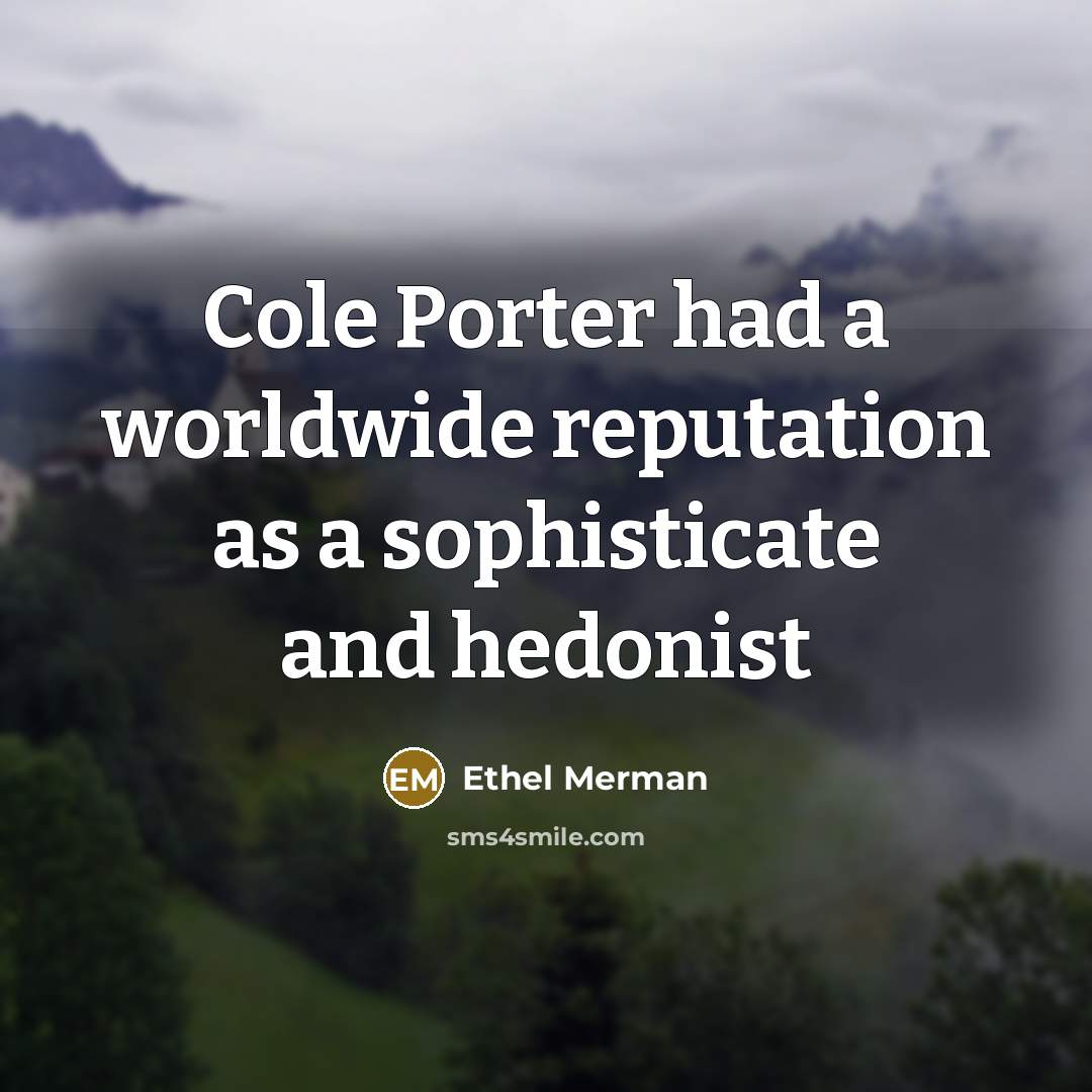 “Cole Porter had a worldwide reputation as a sophisticate and…” quote by Ethel Merman