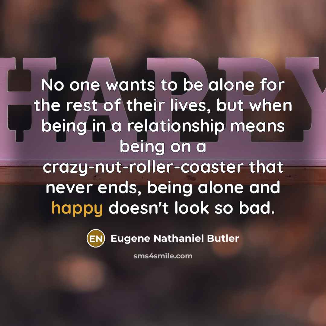 “No one wants to be alone for the rest of…” quote by Eugene Nathaniel Butler
