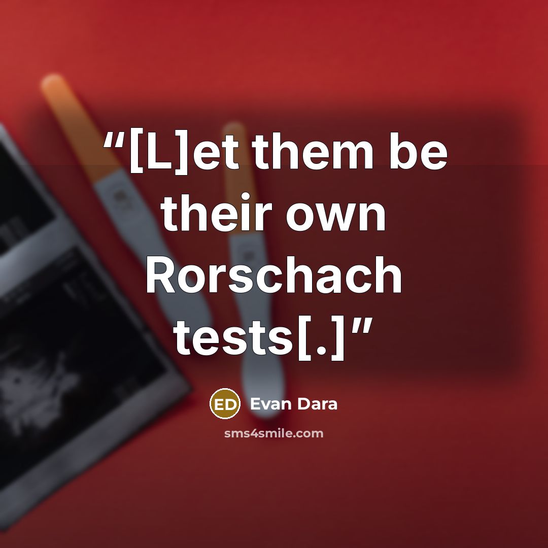 “[L]et them be their own Rorschach tests[.]” quote by Evan Dara