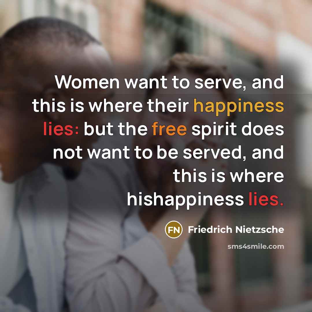 “Women want to serve, and this is where their happiness…” quote by Friedrich Nietzsche