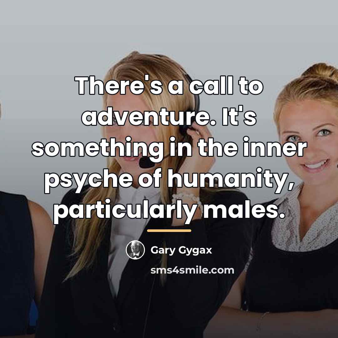 “There's a call to adventure. It's something in the inner…” quote by Gary Gygax