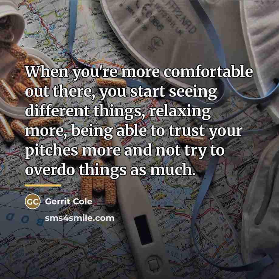 “When you're more comfortable out there, you start seeing different…” quote by Gerrit Cole