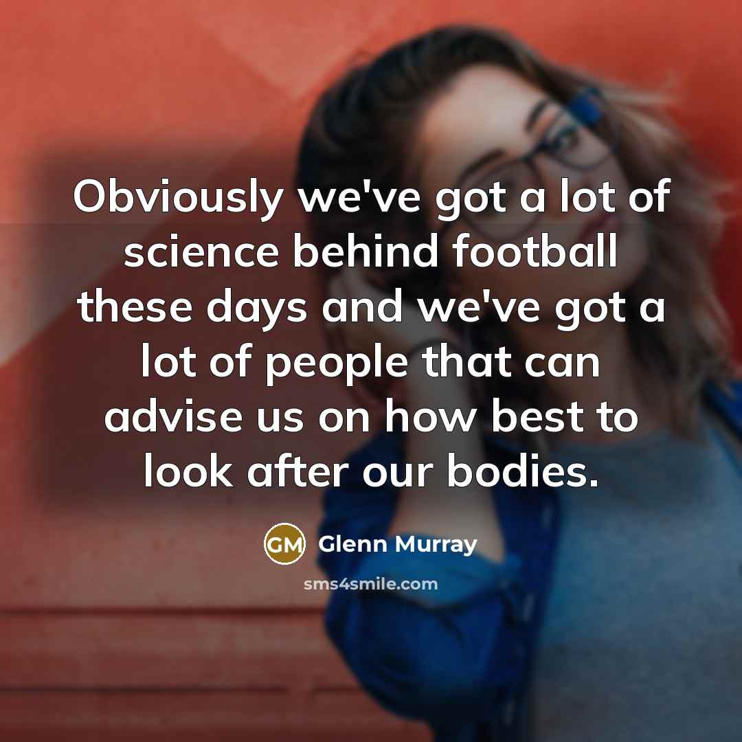 “Obviously we've got a lot of science behind football these…” quote by Glenn Murray