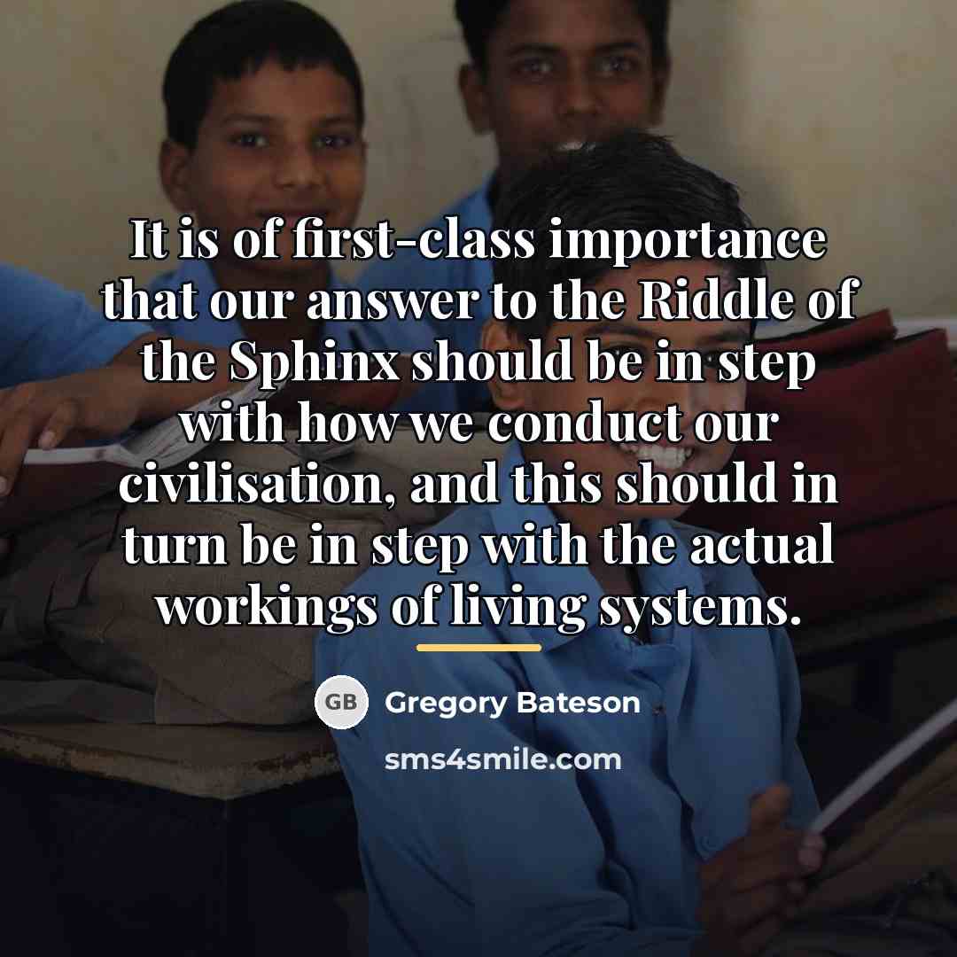 “It is of first-class importance that our answer to the…” quote by Gregory Bateson