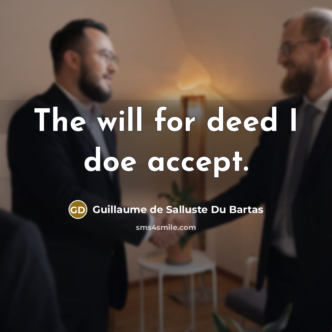 “The will for deed I doe accept.…” quote by Guillaume de Salluste Du Bartas