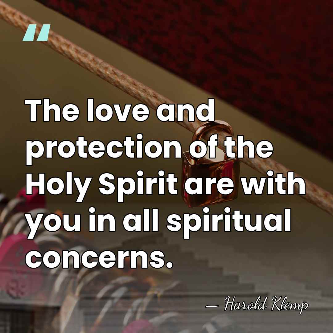 The love and protection of the Holy Spirit are with you in&hellip; - Harold Klemp