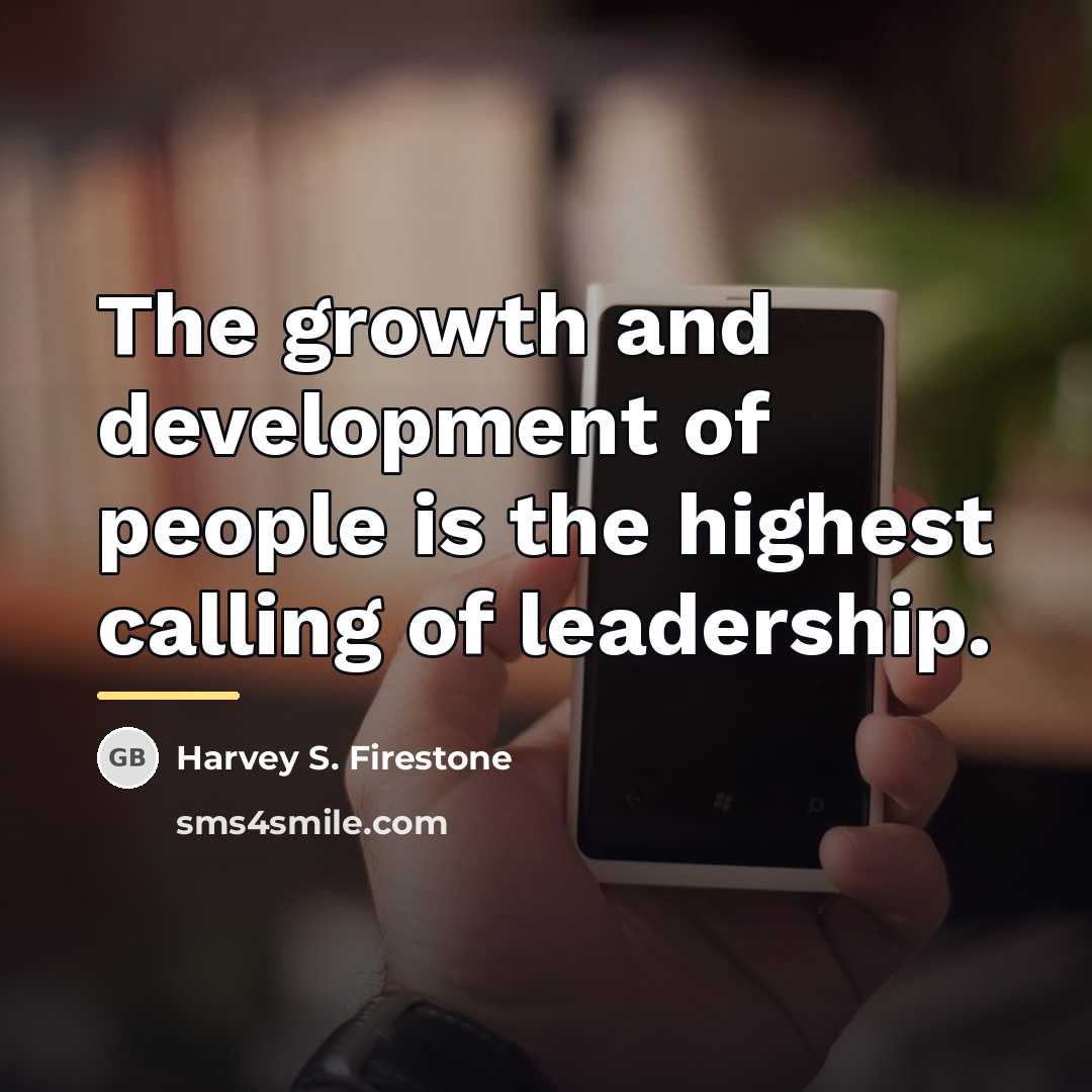 “The growth and development of people is the highest calling…” quote by Harvey S. Firestone