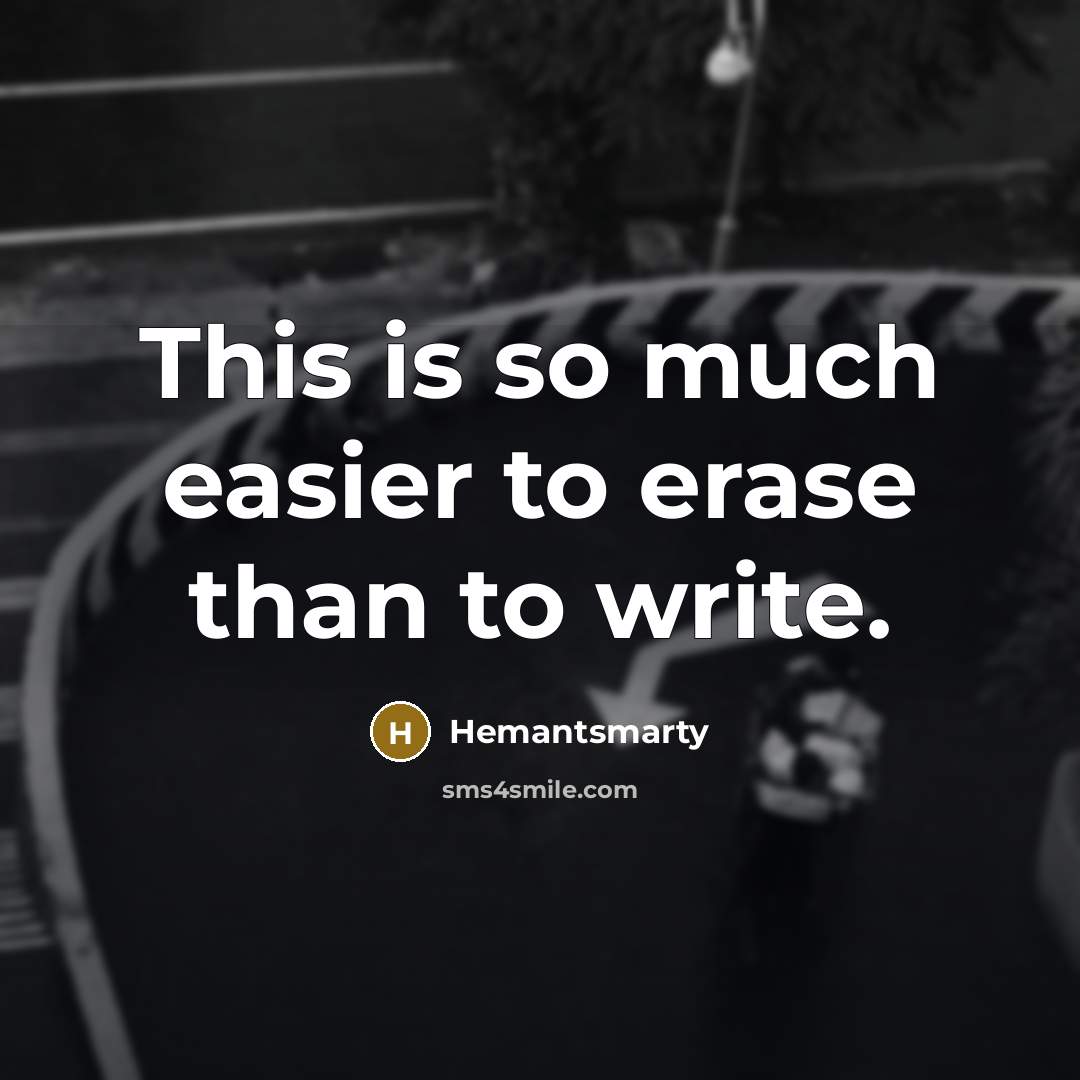 “This is so much easier to erase than to write.…” quote by Hemantsmarty