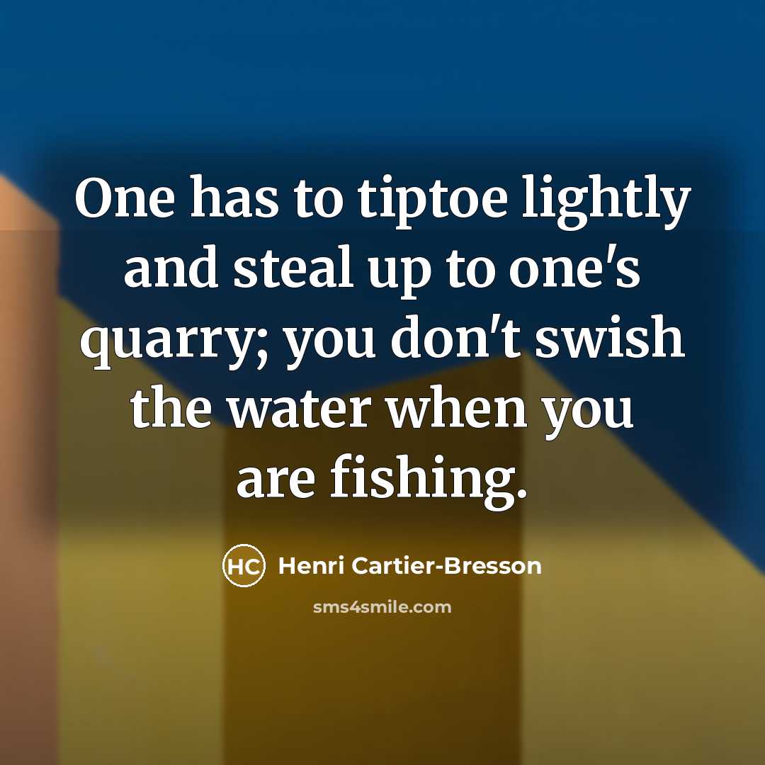 “One has to tiptoe lightly and steal up to one's…” quote by Henri Cartier-Bresson