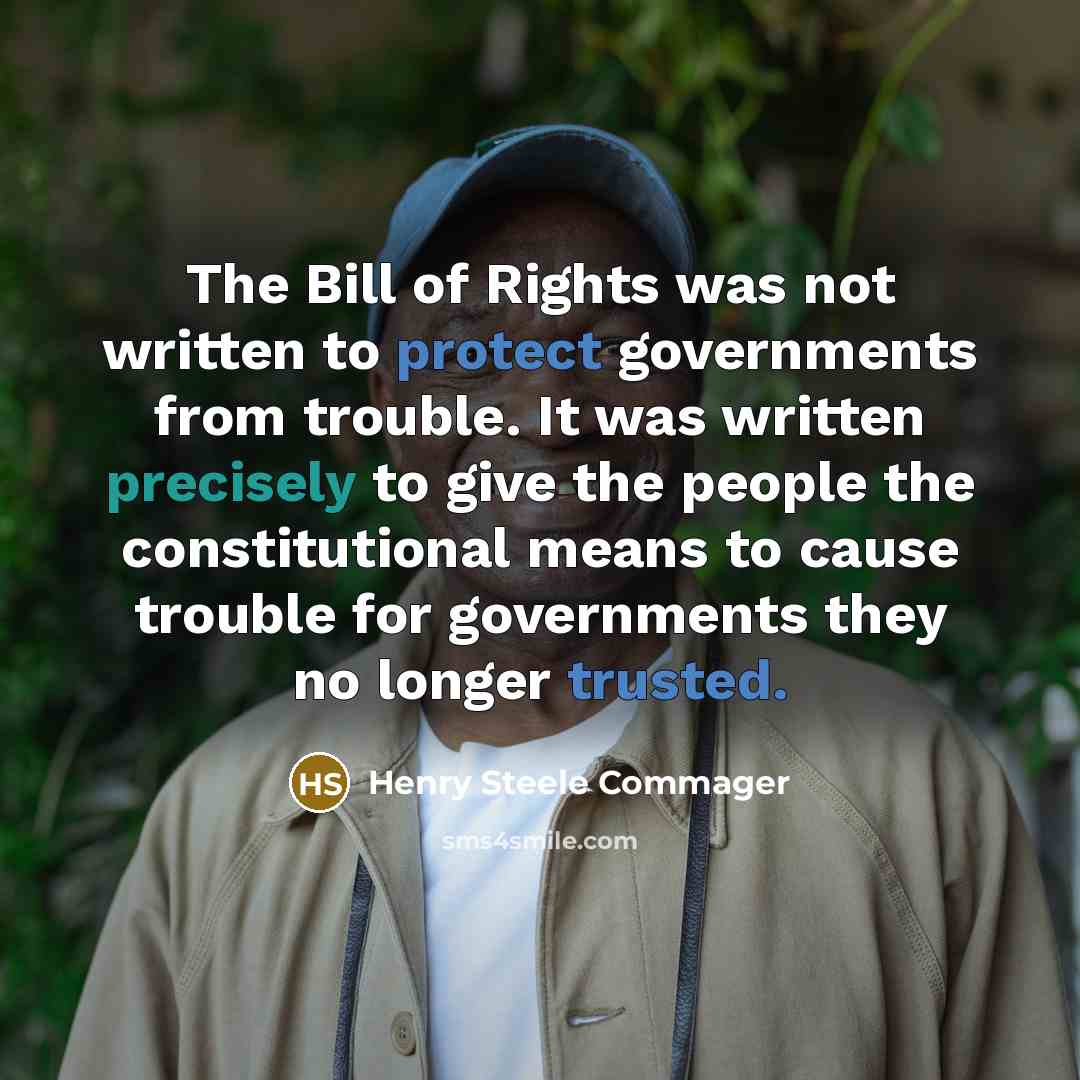 “The Bill of Rights was not written to protect governments…” quote by Henry Steele Commager