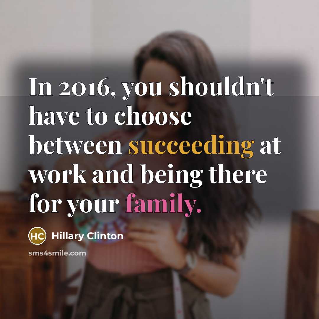“In 2016, you shouldn't have to choose between succeeding at…” quote by Hillary Clinton