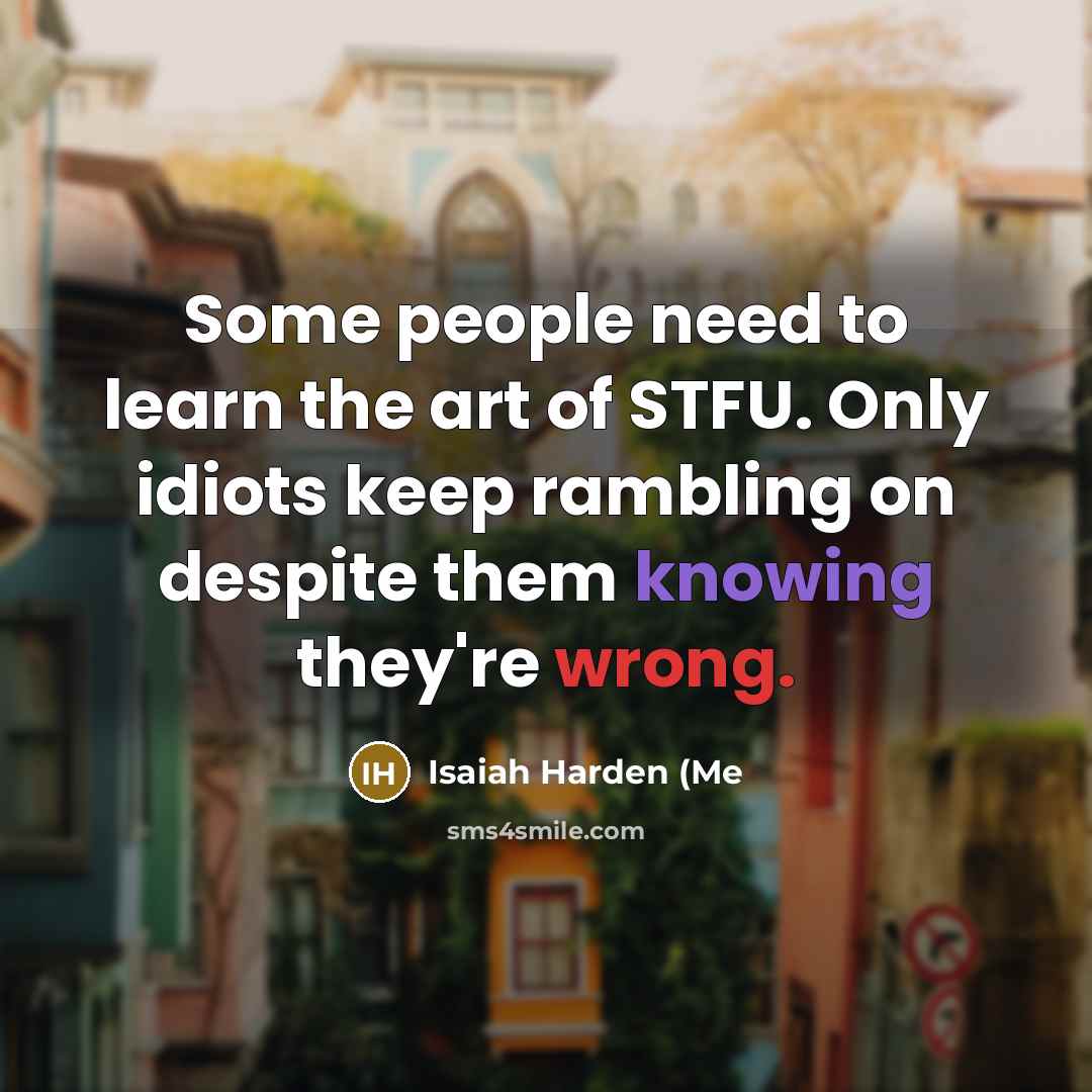 “Some people need to learn the art of STFU. Only…” quote by Isaiah Harden (Me