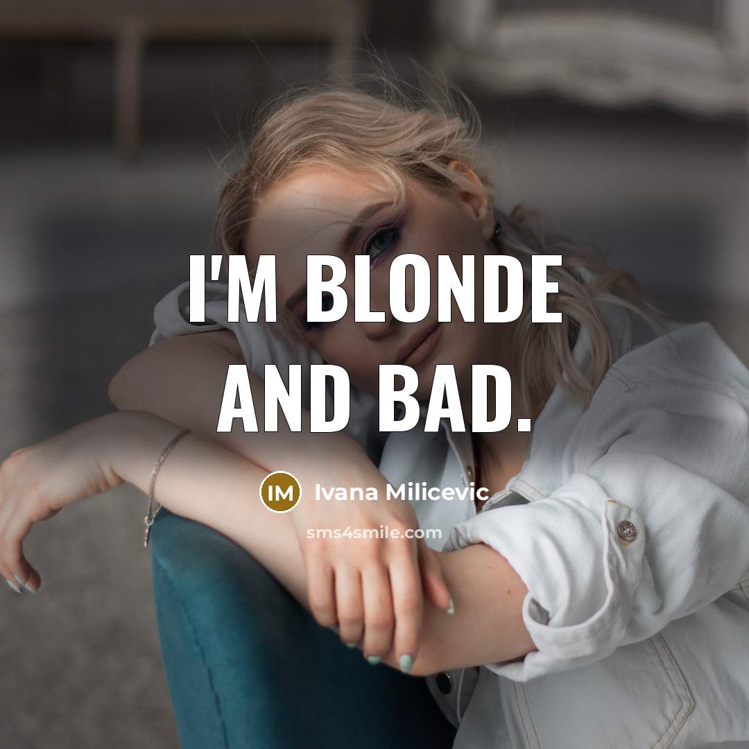 “I'm blonde and bad.…” quote by Ivana Milicevic