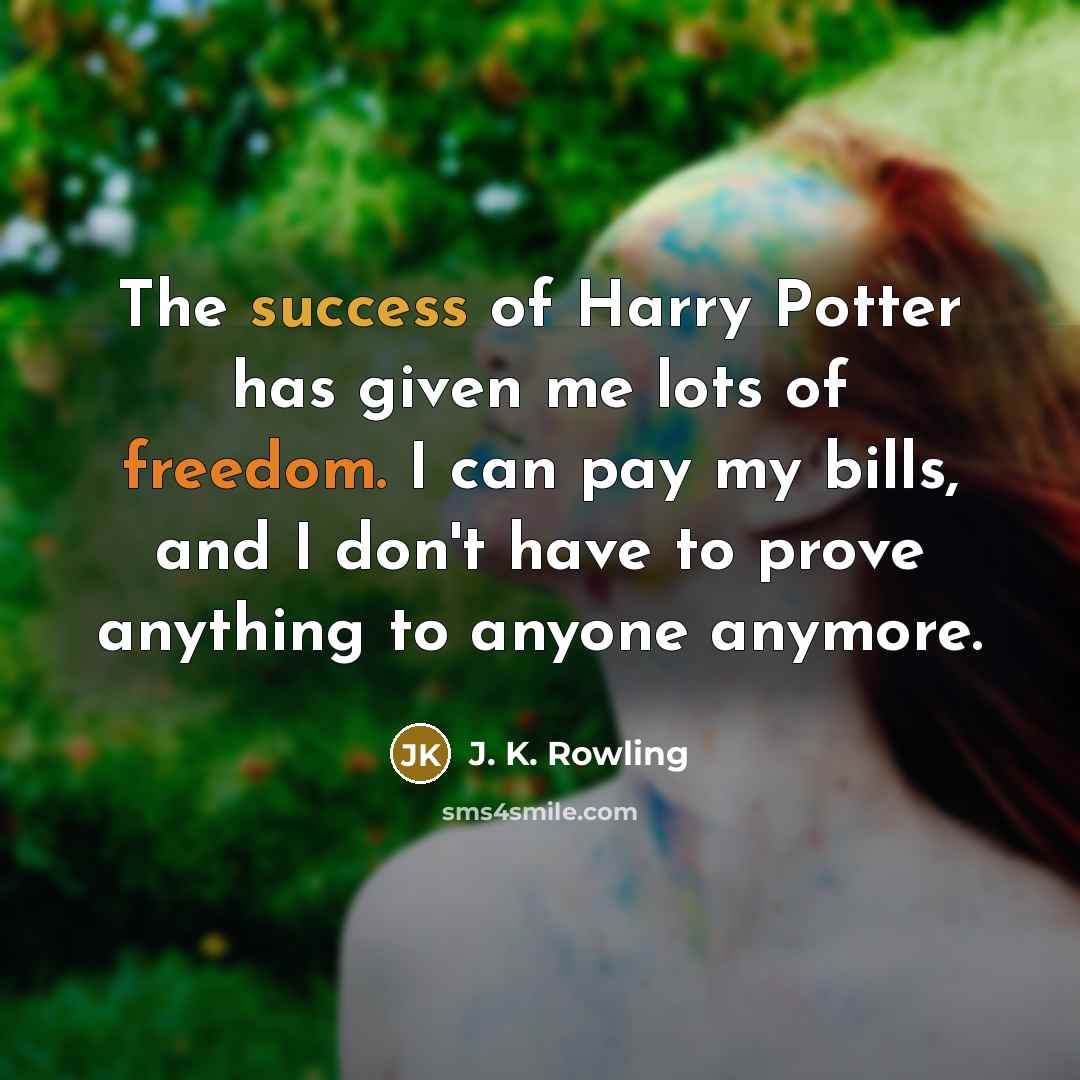 “The success of Harry Potter has given me lots of…” quote by J. K. Rowling
