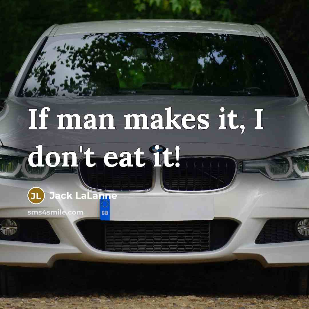 “If man makes it, I don't eat it!…” quote by Jack LaLanne