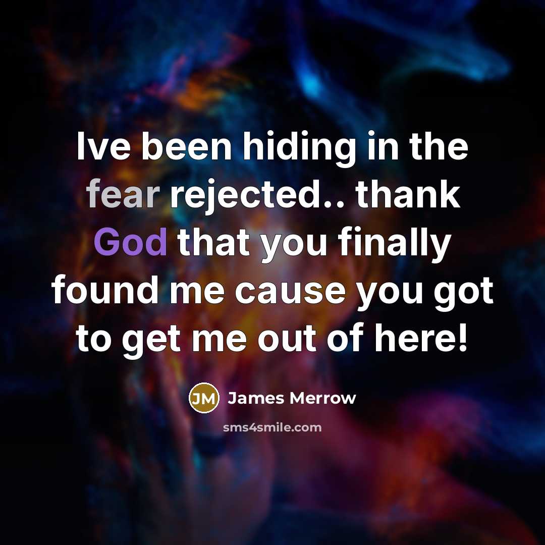“Ive been hiding in the fear rejected.. thank God that…” quote by James Merrow