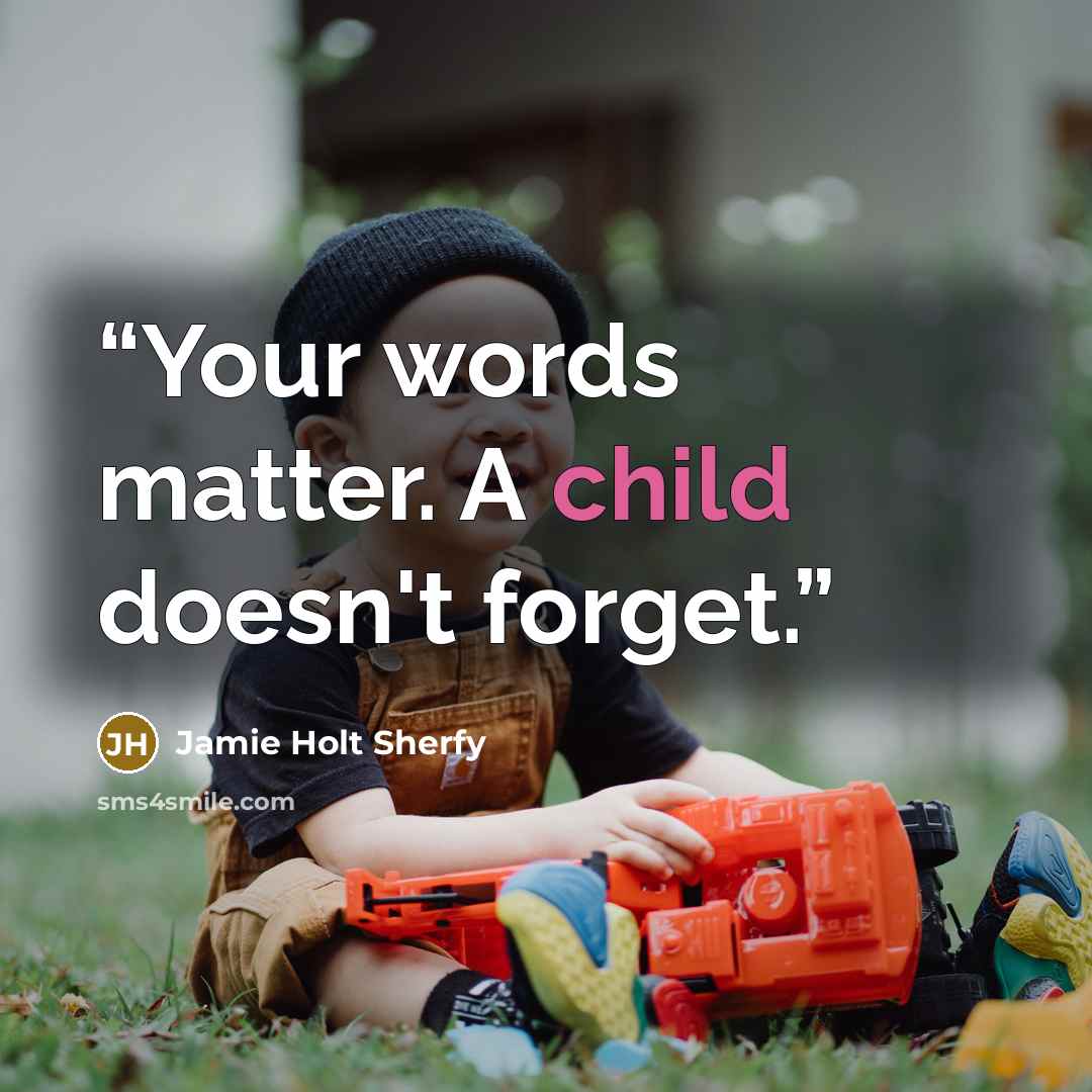 “Your words matter. A child doesn't forget.” quote by Jamie Holt Sherfy