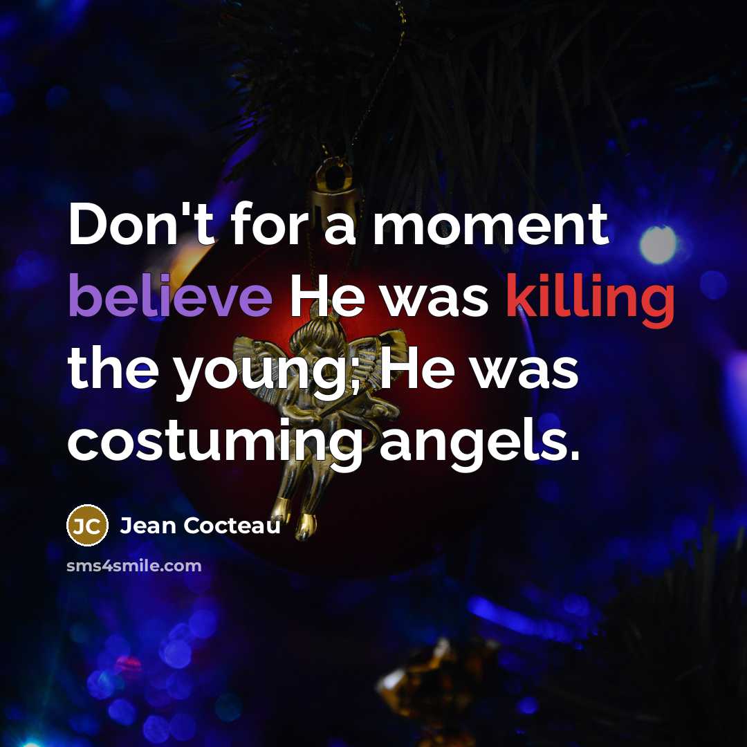 “Don't for a moment believe He was killing the young;…” quote by Jean Cocteau