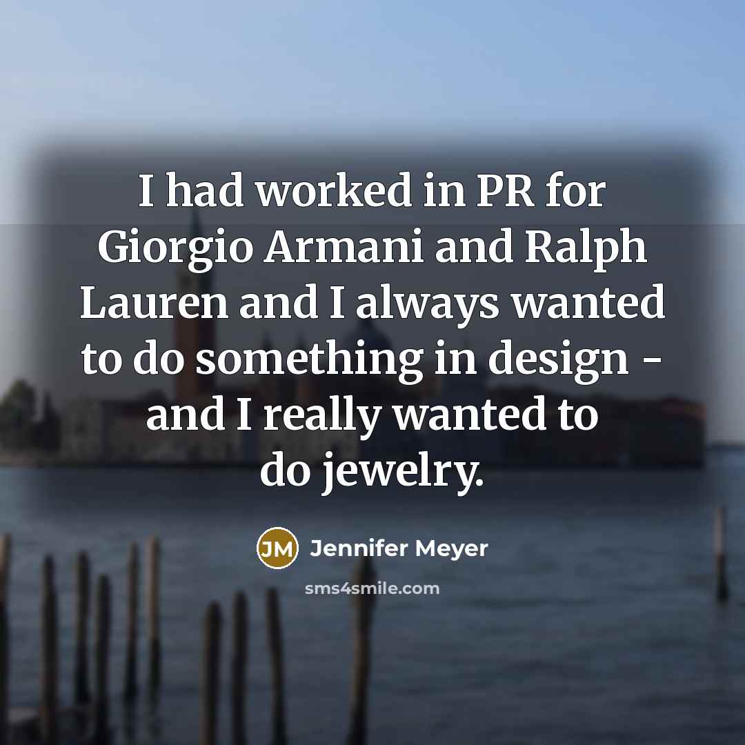 “I had worked in PR for Giorgio Armani and Ralph…” quote by Jennifer Meyer