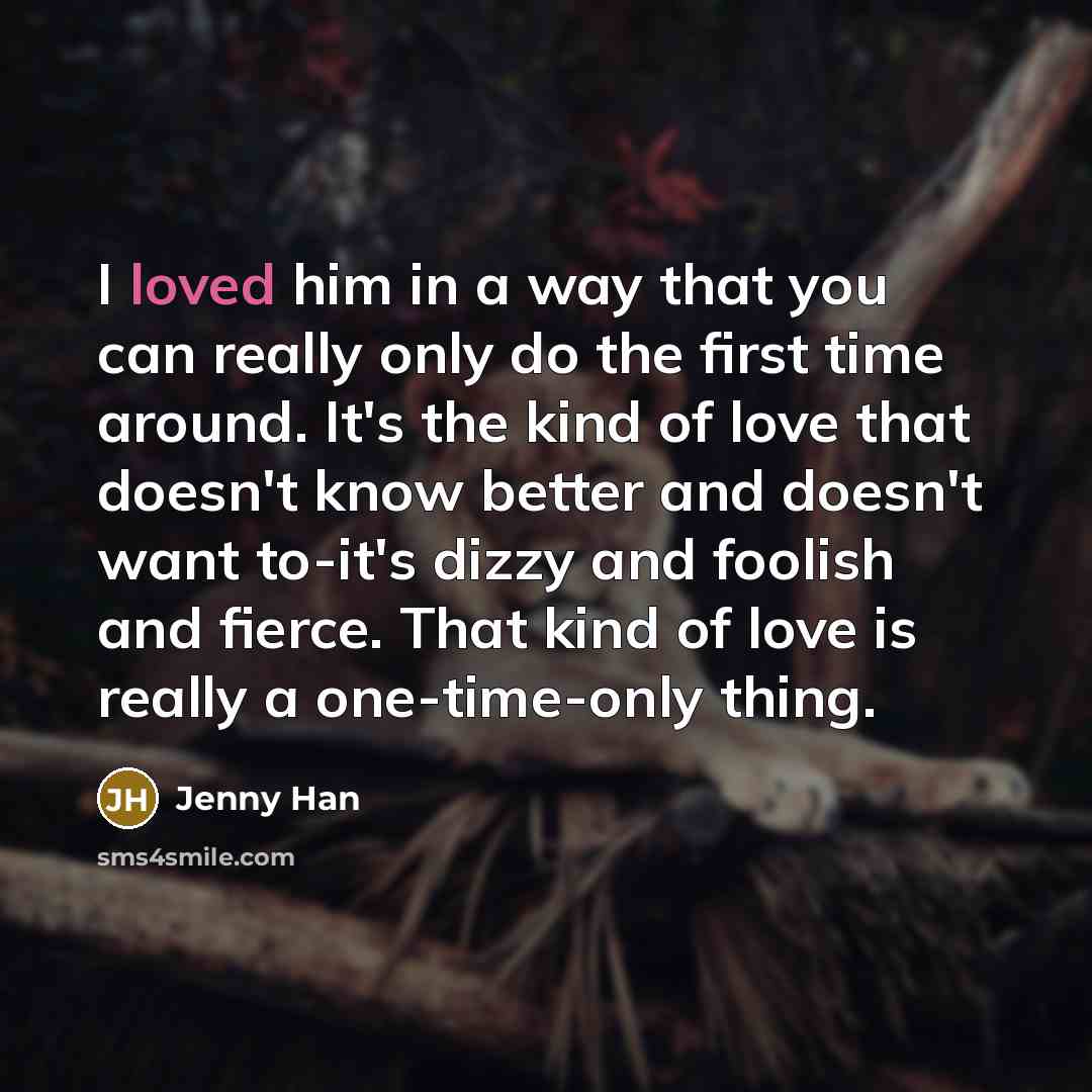 “I loved him in a way that you can really…” quote by Jenny Han