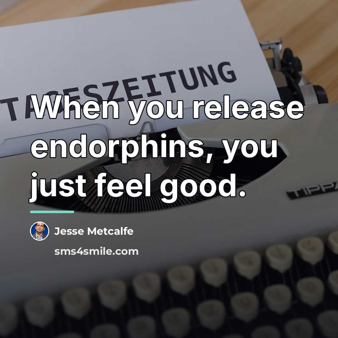 “When you release endorphins, you just feel good.…” quote by Jesse Metcalfe