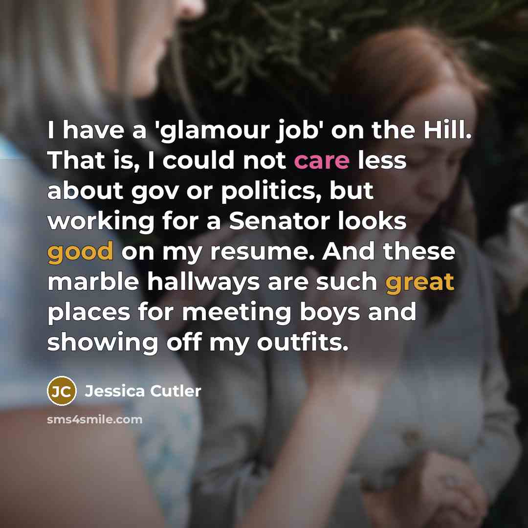 “I have a 'glamour job' on the Hill. That is,…” quote by Jessica Cutler