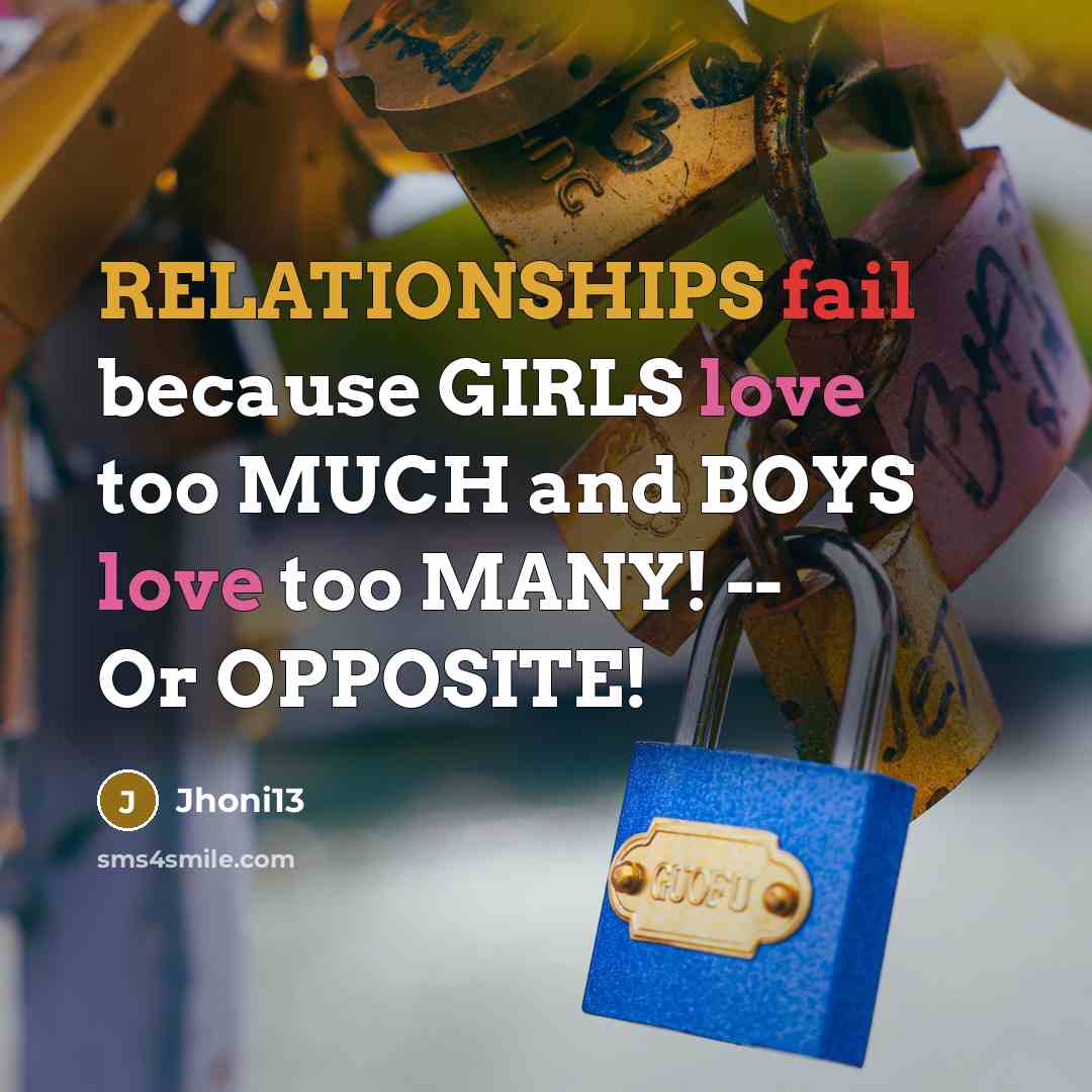 “RELATIONSHIPS fail because GIRLS love too MUCH and BOYS love…” quote by Jhoni13