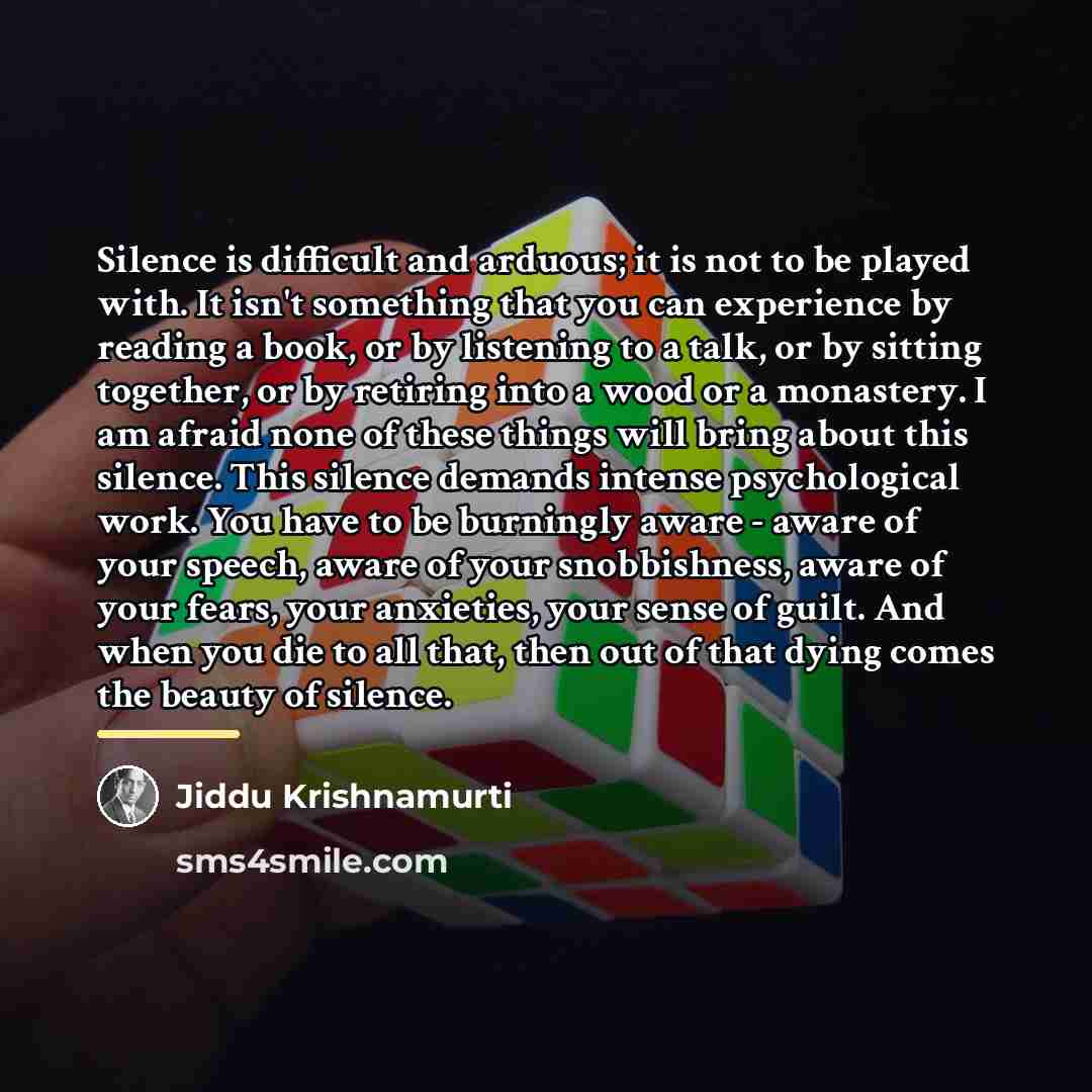 “Silence is difficult and arduous; it is not to be…” quote by Jiddu Krishnamurti