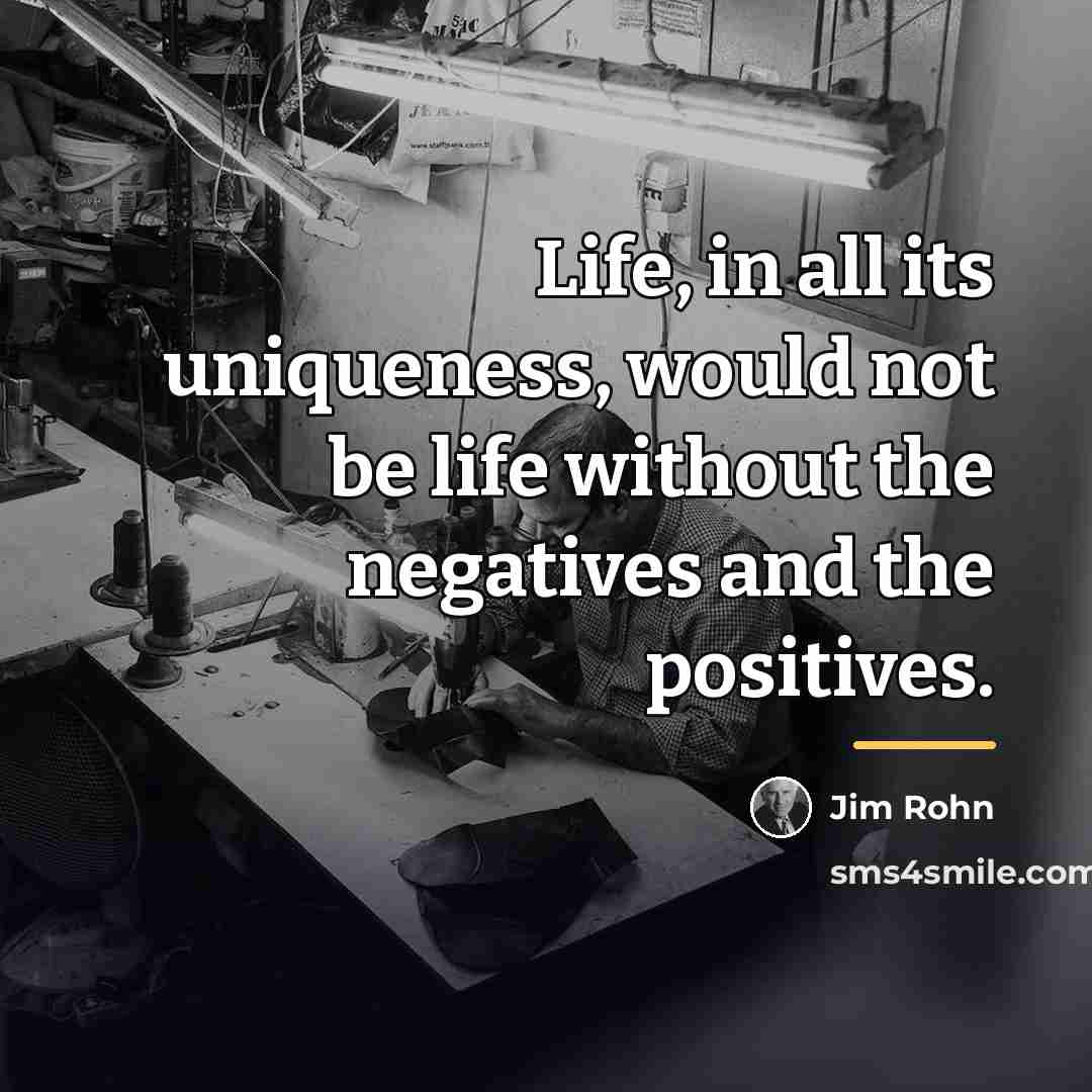 “Life, in all its uniqueness, would not be life without…” quote by Jim Rohn