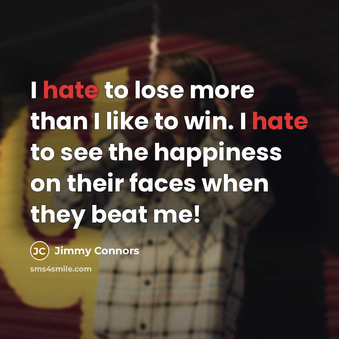 “I hate to lose more than I like to win.…” quote by Jimmy Connors