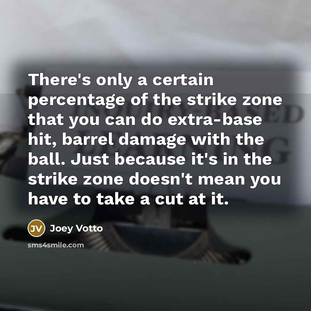 “There's only a certain percentage of the strike zone that…” quote by Joey Votto