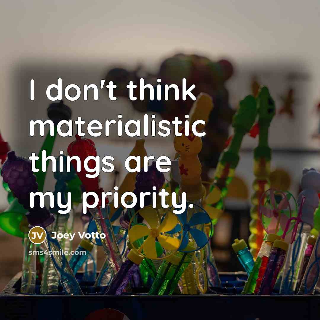“I don't think materialistic things are my priority.…” quote by Joey Votto