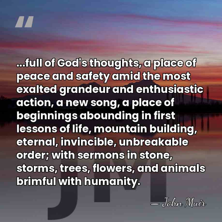 ...full of God's thoughts, a place of peace and safety amid the&hellip; - John Muir