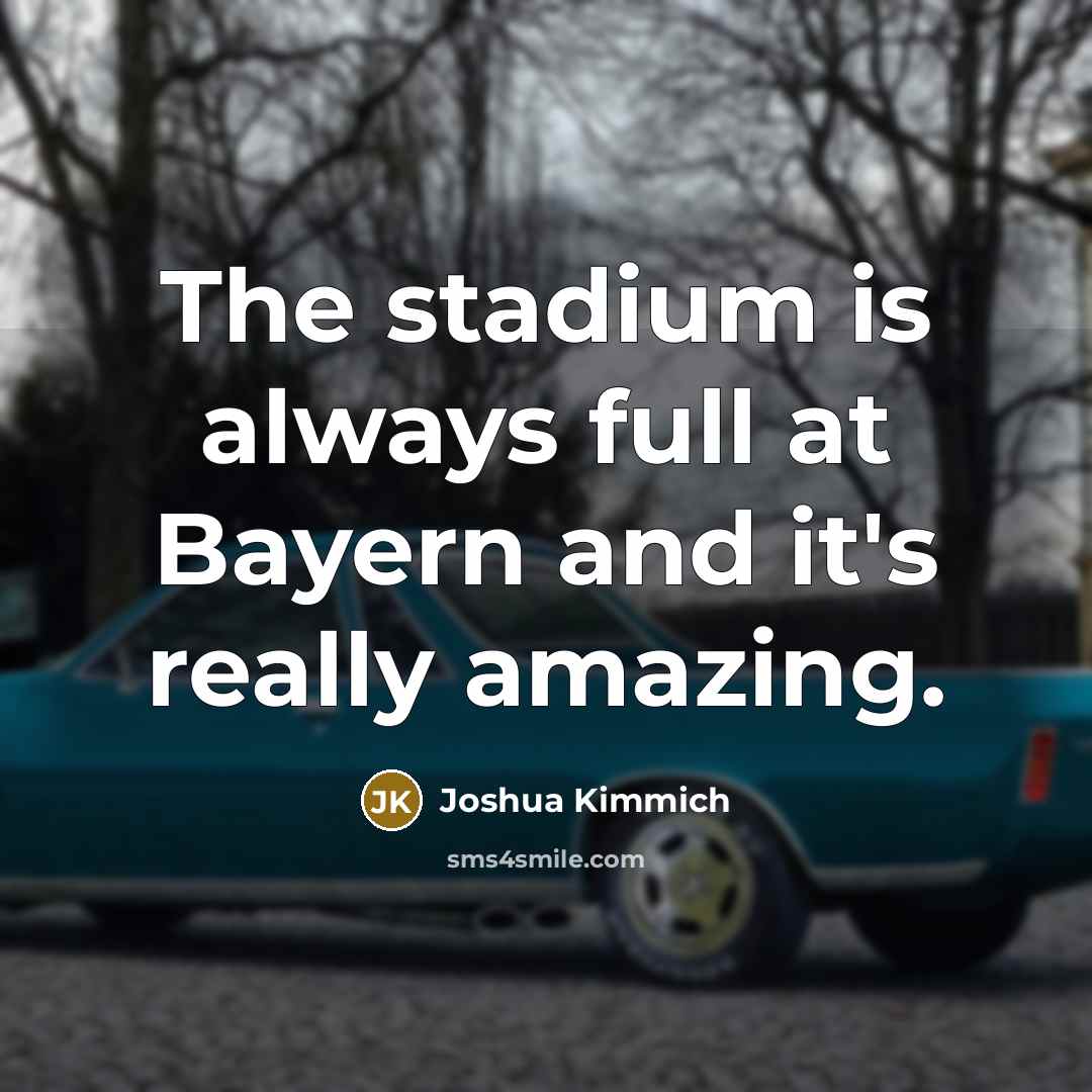 “The stadium is always full at Bayern and it's really…” quote by Joshua Kimmich