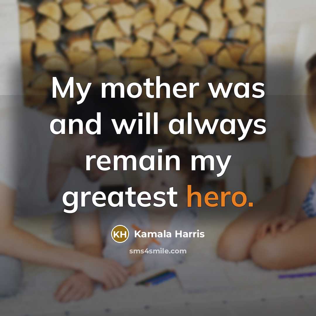 “My mother was and will always remain my greatest hero.…” quote by Kamala Harris